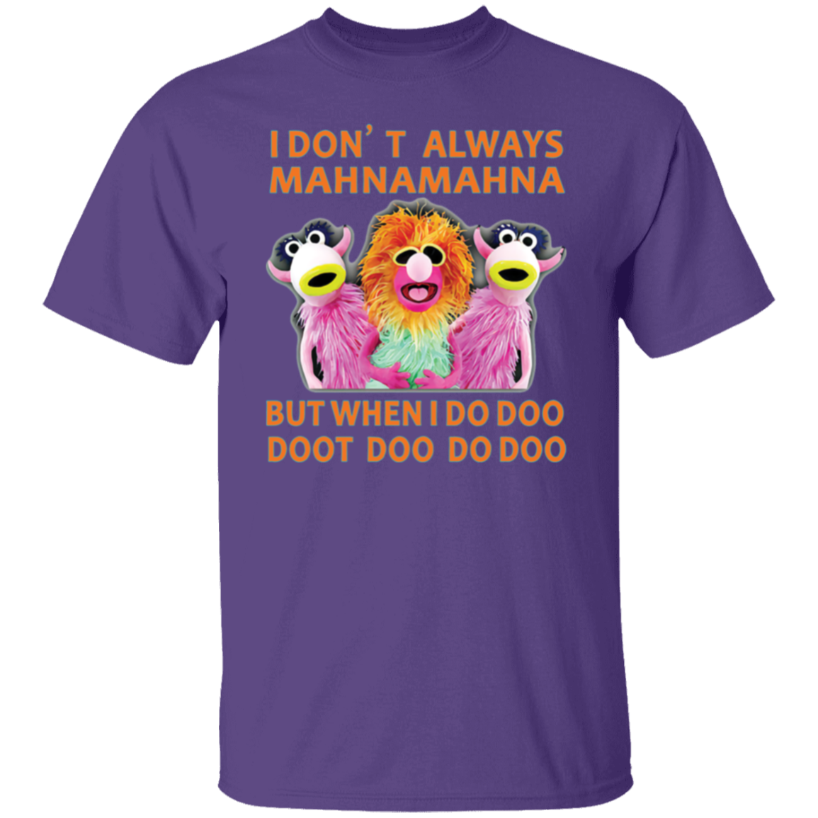 I Don't Always Mahna Mahna But When I Do Doo Doot Doo Do Doo T-Shirt - leleart