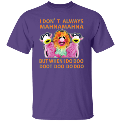 I Don't Always Mahna Mahna But When I Do Doo Doot Doo Do Doo T-Shirt - leleart