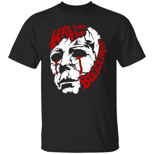 Was That The Boogeyman Michael Myers Halloween T-Shirt