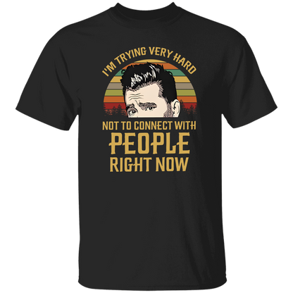 I'm Trying Very Hard Not to Connect With People Right Now T-Shirt