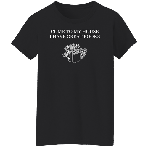 Come To My House I Have Great Books  T-Shirt - WS30072403