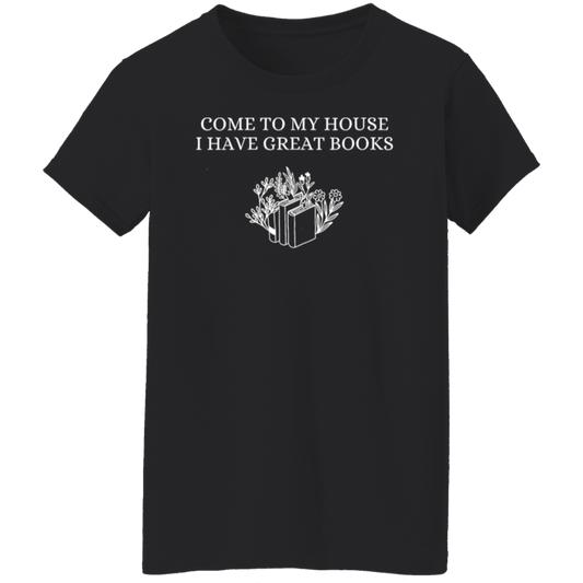 Come To My House I Have Great Books  T-Shirt - WS30072403
