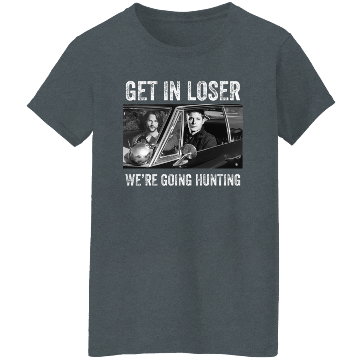 Get In Loser We’re Going Hunting Supernatural  T-Shirt - WOMEN