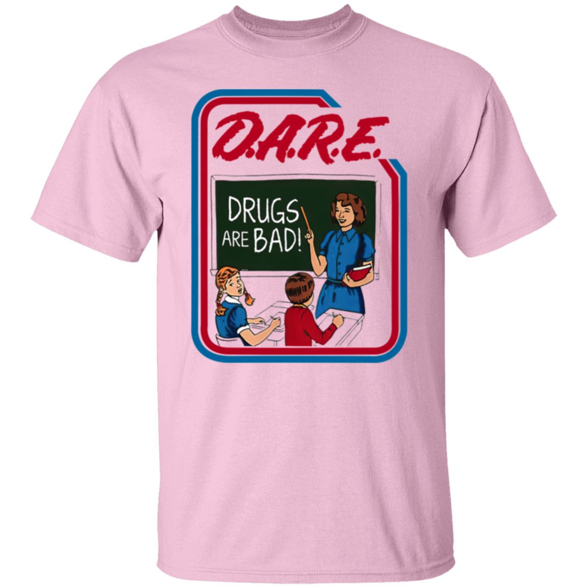 Dare And Drugs Are Bad  T-Shirt