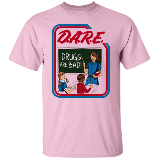 Dare And Drugs Are Bad  T-Shirt