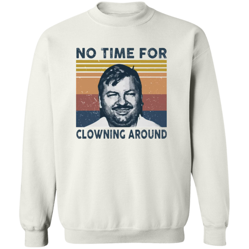 No Time For Clowning Around Vintage T-Shirt, John Wayne Gacy Shirt, True Crime Shirt, Serial Killers Shirt, Halloween Shirt	G180 Gildan Crewneck Pullover Sweatshirt