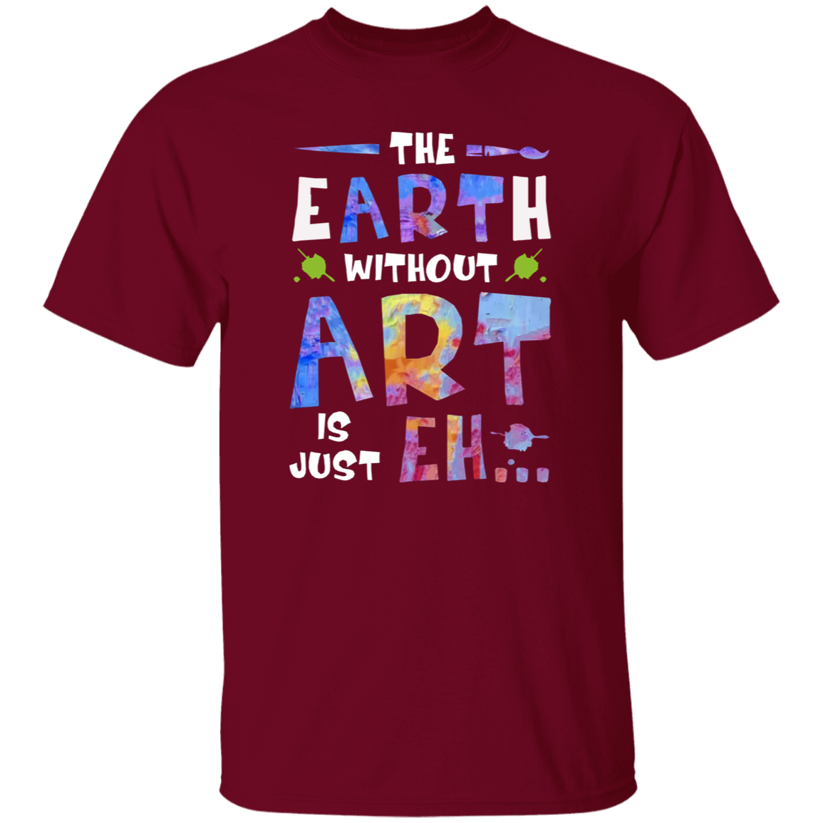 The Earth Without Art Is Just Eh Teacher  T-Shirt - CDCraft