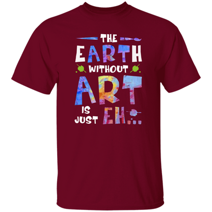 The Earth Without Art Is Just Eh Teacher  T-Shirt - CDCraft