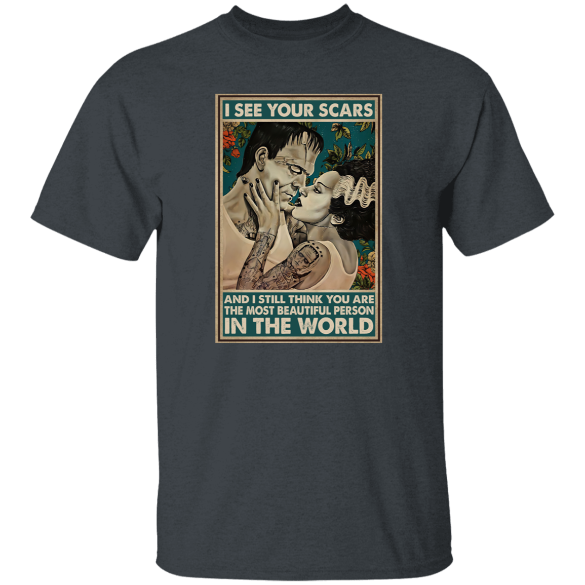 I See Your Scars And I Still Think You Are The Most Beautiful Person Vintage The Bride Of Frankenstein Unisex Vintage T-Shirt, Lover Shirt	G500 5.3 oz. T-Shirt