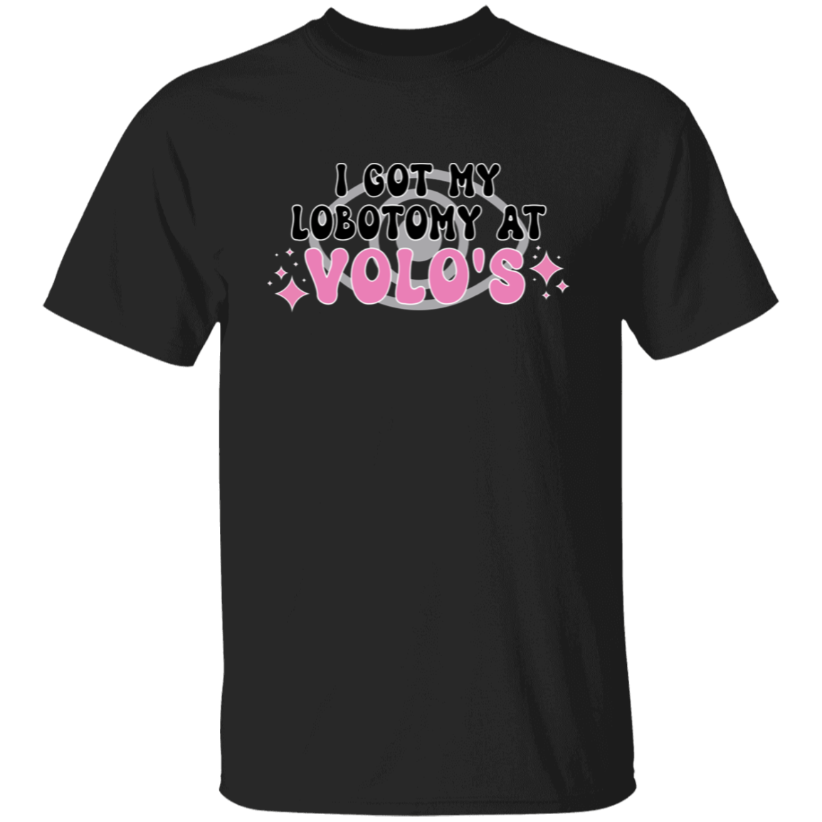 I Got My Lobotomy At Volo's T-Shirt - ID03102418