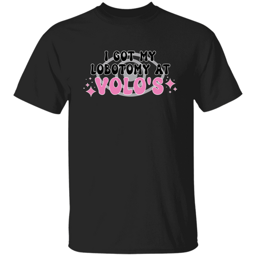 I Got My Lobotomy At Volo's T-Shirt - ID03102418