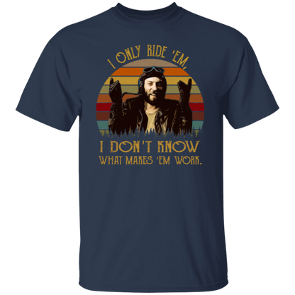 I Only Ride ‘Em I Dont Know What Makes ‘Em Work T-Shirt - leleart