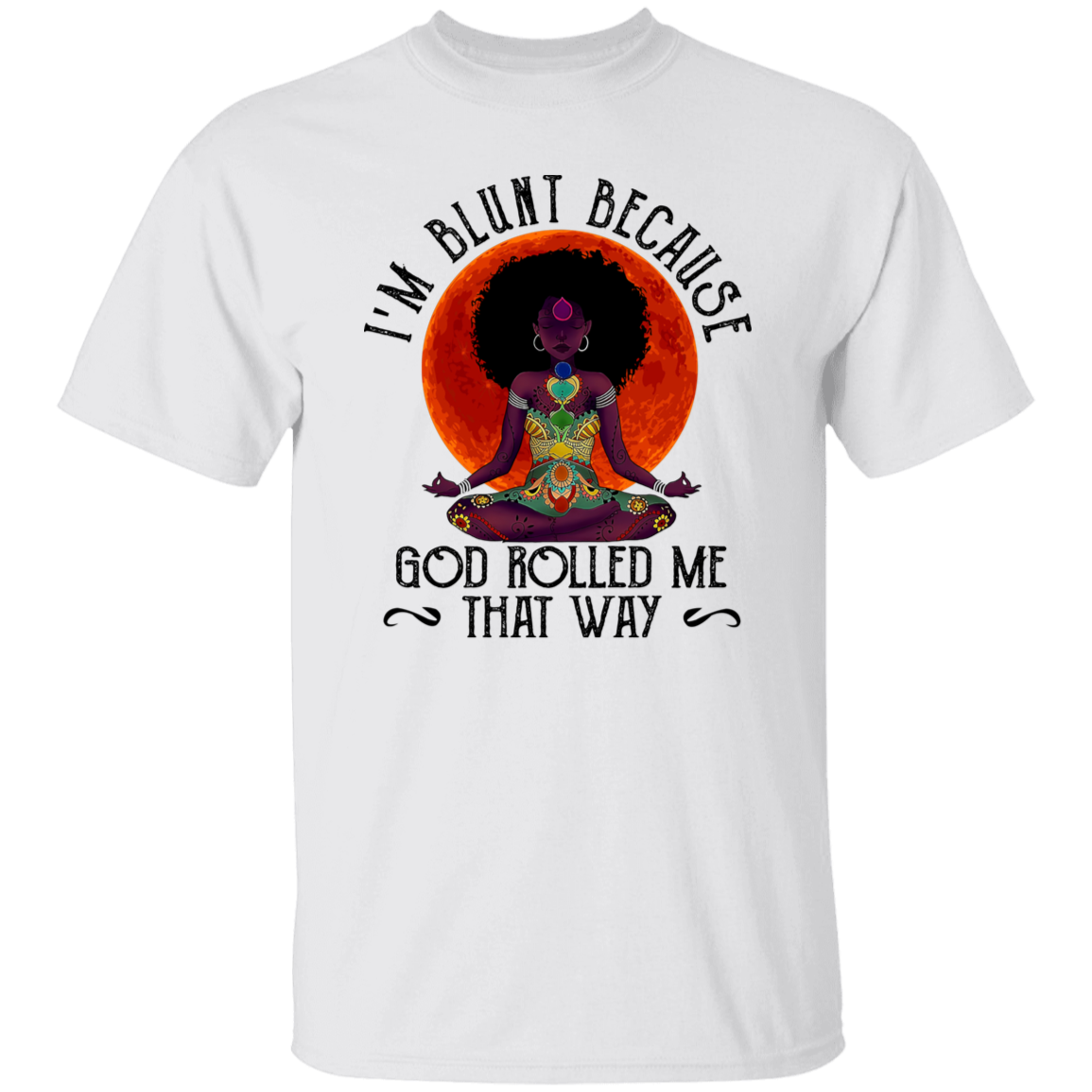 Black Lady Namaste I'm Blunts Because God Rolled Me That Way Vintage T-Shirt, Black Lives Matter Shirt, Anti Racism Shirt, Anti Racist Shirt	G500 5.3 oz. T-Shirt