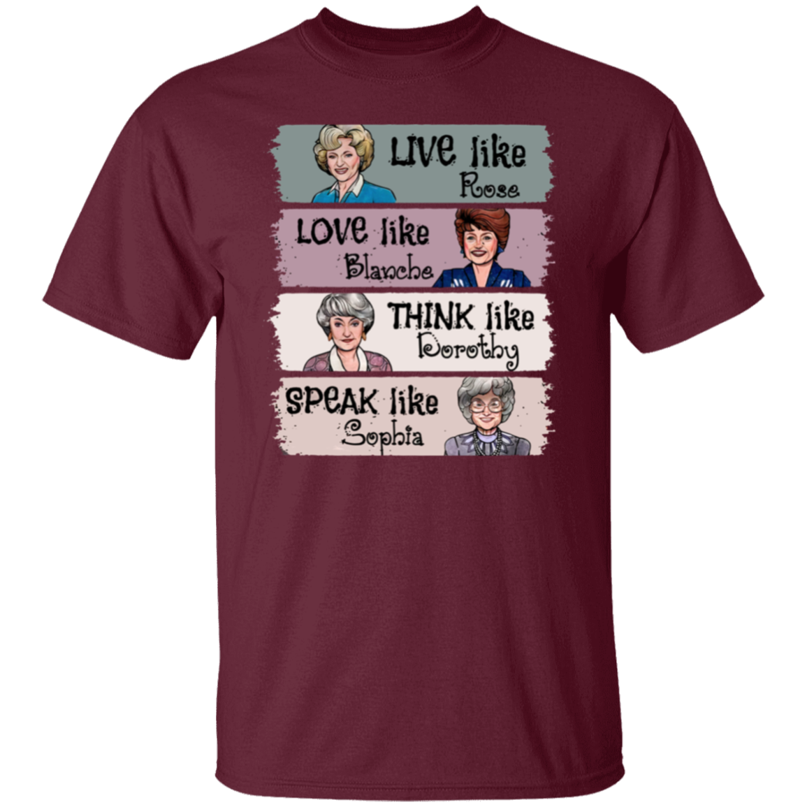 Live Like Rose Love Like Blanche Think Like Dorothy Speak Like Sophia The Golden Girls  T-Shirt - leleart