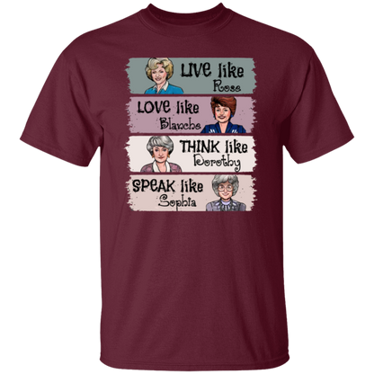 Live Like Rose Love Like Blanche Think Like Dorothy Speak Like Sophia The Golden Girls  T-Shirt - leleart