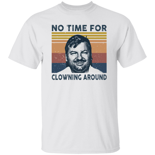 No Time For Clowning Around Vintage T-Shirt, John Wayne Gacy Shirt, True Crime Shirt, Serial Killers Shirt, Halloween ShirtG500 5.3 oz. T-Shirt