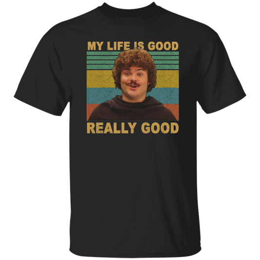 Nacho Libre Shirt My Life Is Good Really Good Vintage T-Shirt, Nacho Libre Shirt, Mexican Westler Shirt, Gift Tee For You And Your Friends	G500 5.3 oz. T-Shirt