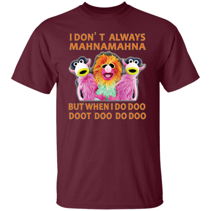 I Don't Always Mahna Mahna But When I Do Doo Doot Doo Do Doo T-Shirt - leleart