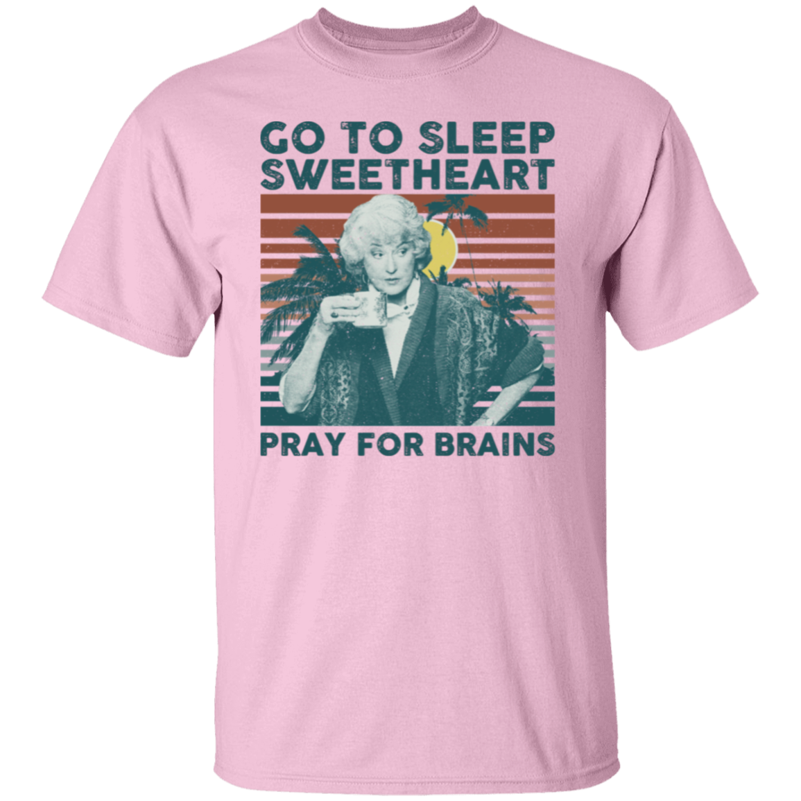 Vintage Go To Sleep Sweetheart Pray For Brains The Golden Girls T-Shirt - leleart