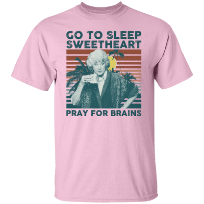 Vintage Go To Sleep Sweetheart Pray For Brains The Golden Girls T-Shirt - leleart