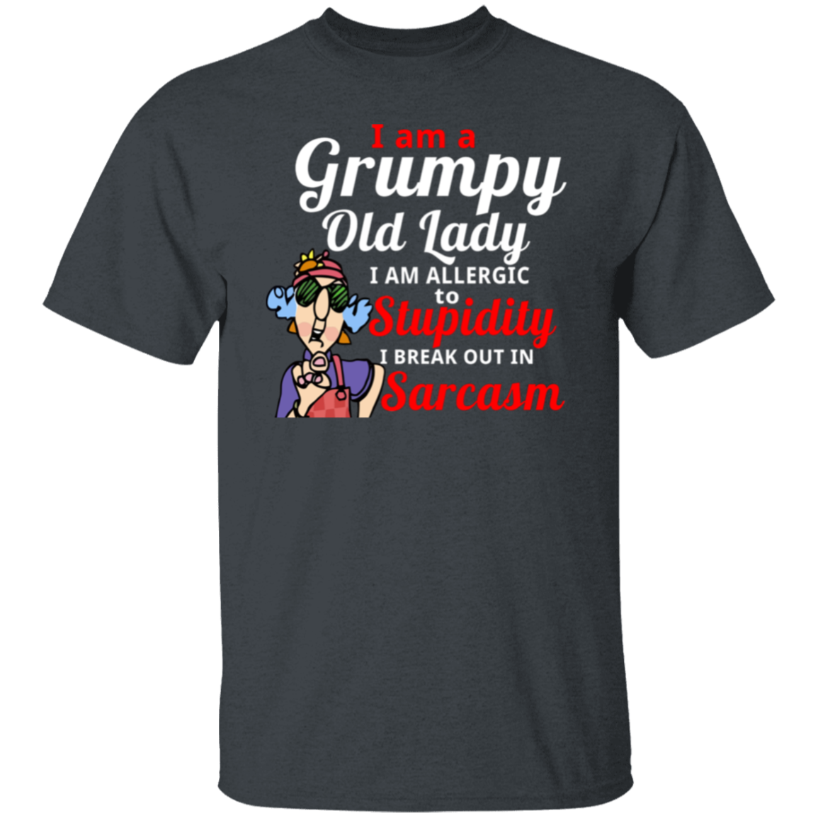 I’m A Grumpy Old Lady I Am Allergic To Stupidity I Break Out In Sarcasm T-Shirt - leleart