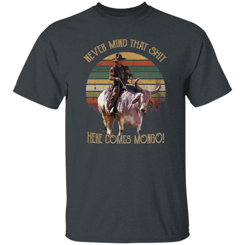 Never Mind That Shit Here Comes Mongo Vintage T-Shirt, Blazing Saddles Shirt, 70s Movie Shirt, Cowboy Shirt, Cowboy Movie ShirtG500 5.3 oz. T-Shirt