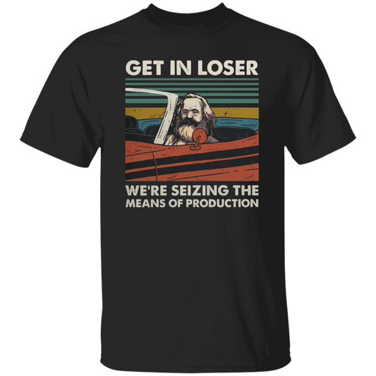 Karl Marx Get In Loser We're Seizing The Means of Production Vintage T-Shirt, Get In Loser Shirt, Karl Marx Shirt, Socialism Funny Shirt	G500 5.3 oz. T-Shirt