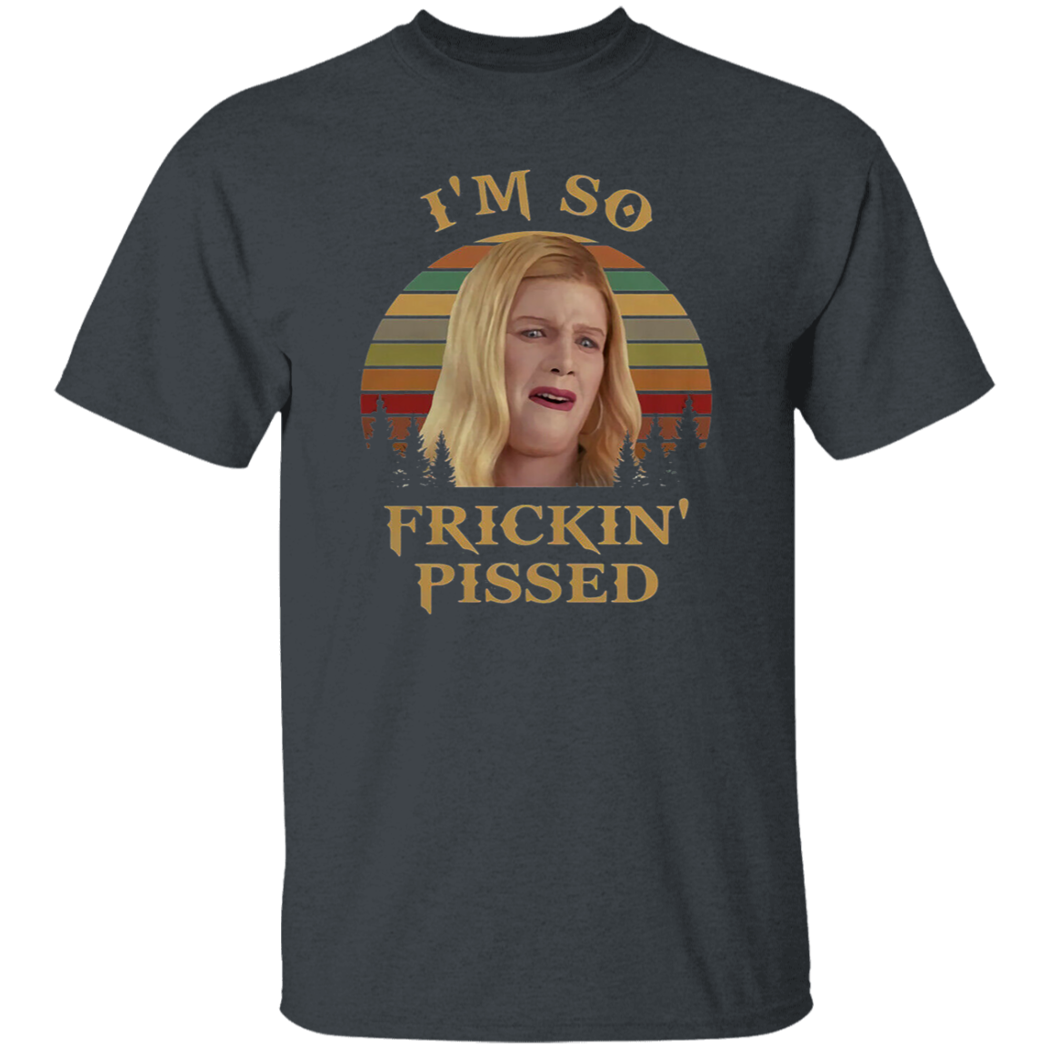 I'm So Frickin' Pissed Vintage T-Shirt, White Chicks Shirt, Karen Shirt Shirt, Comedy Series Shirt, Brittany Wilson Shirt, Funny Movie Shirt	G500 5.3 oz. T-Shirt