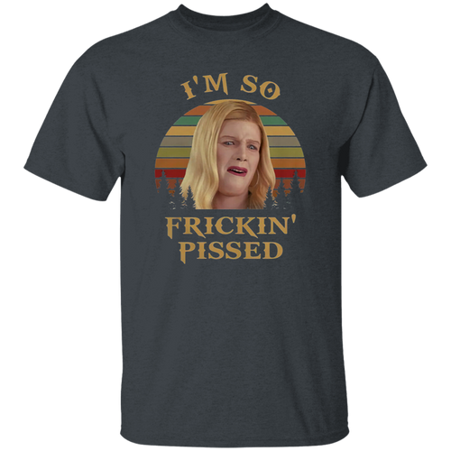 I'm So Frickin' Pissed Vintage T-Shirt, White Chicks Shirt, Karen Shirt Shirt, Comedy Series Shirt, Brittany Wilson Shirt, Funny Movie Shirt	G500 5.3 oz. T-Shirt
