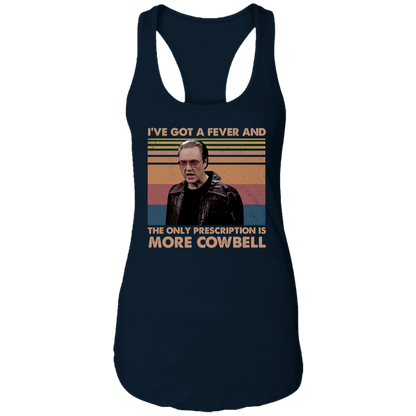 I've Got A Fever And The Only Prescription Is More Cowbell Vintage T-Shirt NL1533 Ladies Ideal Racerback Tank