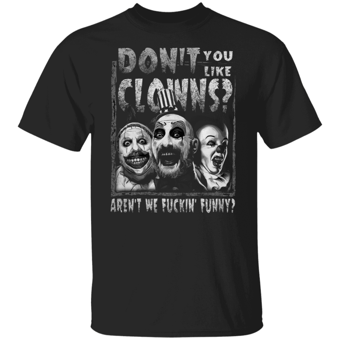 Captain Spaulding Don’t You Like Clowns Aren’t We Fuckin’ Funny Unisex  T-Shirt - lucy - 84044372