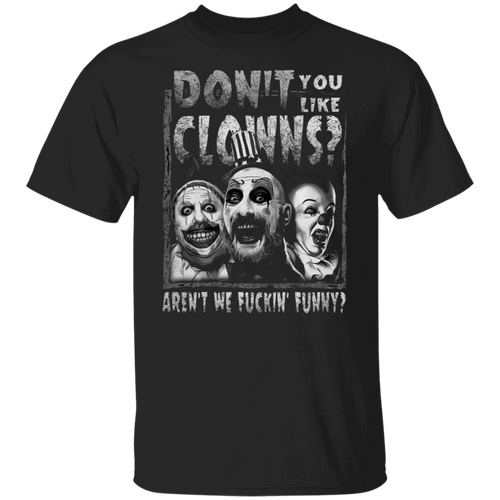 Captain Spaulding Don’t You Like Clowns Aren’t We Fuckin’ Funny Unisex  T-Shirt - lucy - 84044372