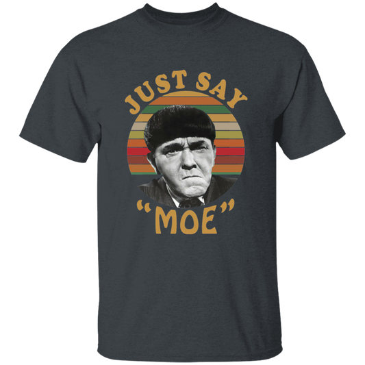 Three Stooges Just Say Moe Funny Vintage T-Shirt, The Three Stooges Shirt, Moe Shirt, Three Idiots Shirt, Gift Tee For You And Your Friends	G500B Youth 5.3 oz 100% Cotton T-Shirt
