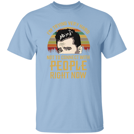 I'm Trying Very Hard Not to Connect With People Right Now T-Shirt