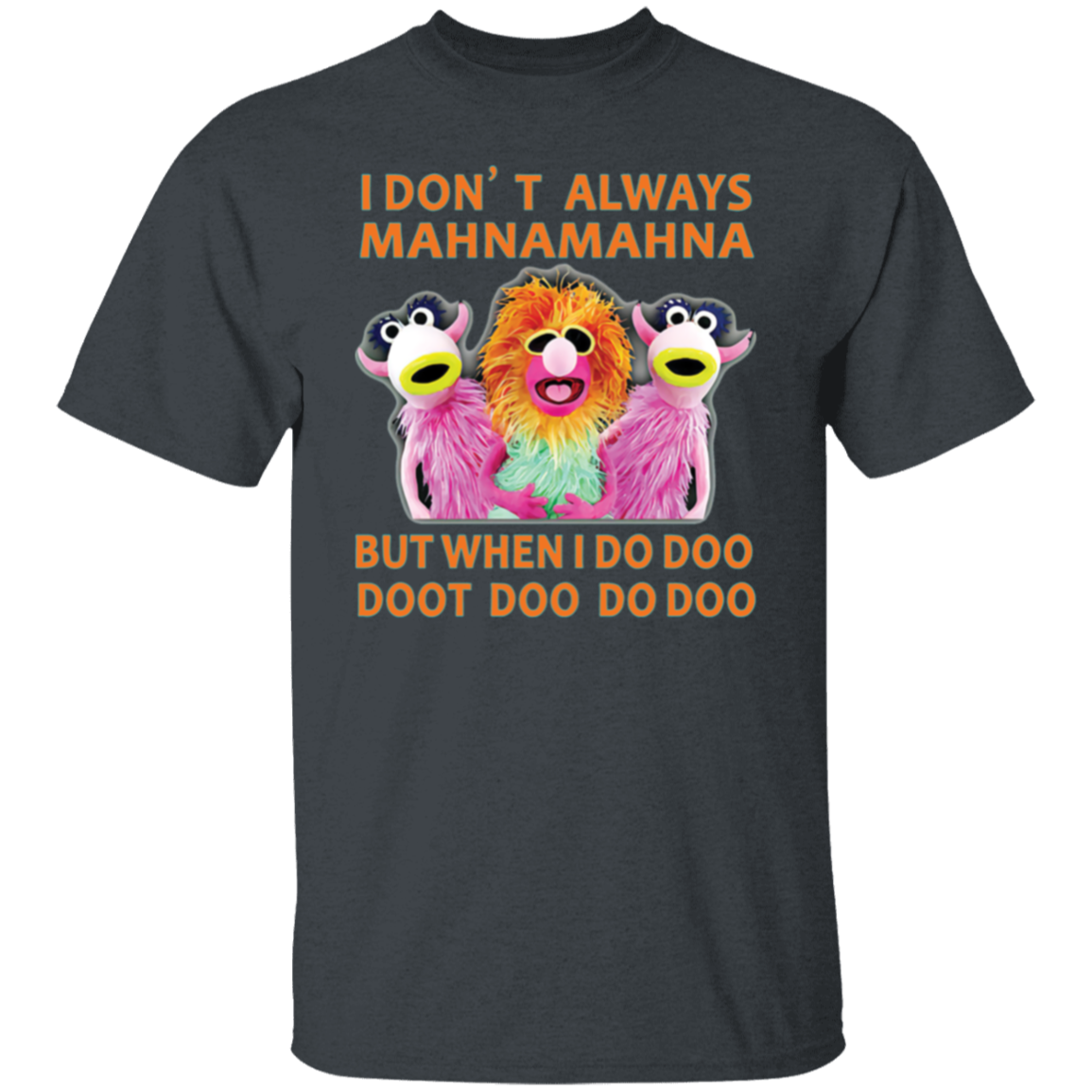I Don't Always Mahna Mahna But When I Do Doo Doot Doo Do Doo T-Shirt - leleart