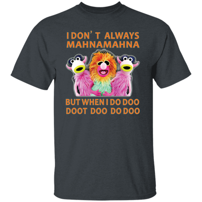 I Don't Always Mahna Mahna But When I Do Doo Doot Doo Do Doo T-Shirt - leleart