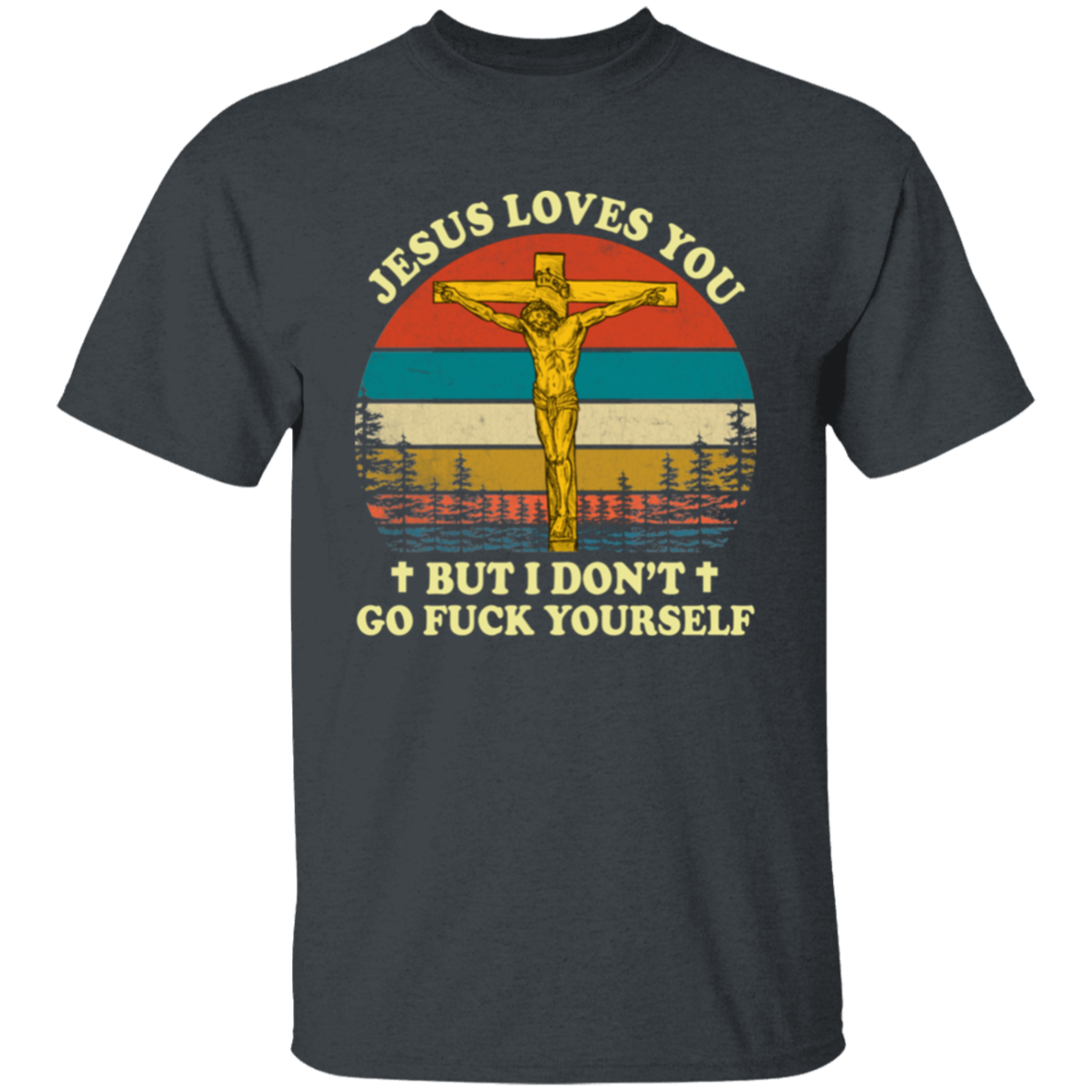 Jesus Loves You But I Don't Go Fuck Yourself Funny Christian Vintage Unisex T-Shirt - lucy