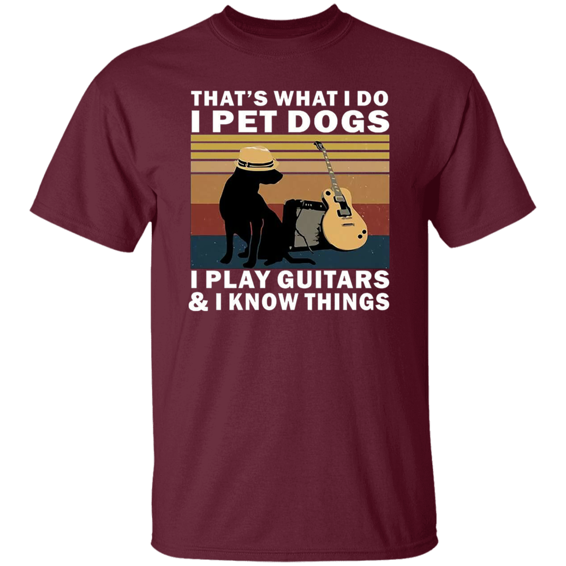 That's What I Do I Pet Dogs I Play Guitars And I Know Things T-Shirt - leleart