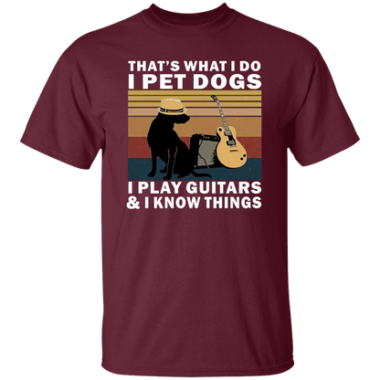 That's What I Do I Pet Dogs I Play Guitars And I Know Things T-Shirt - leleart