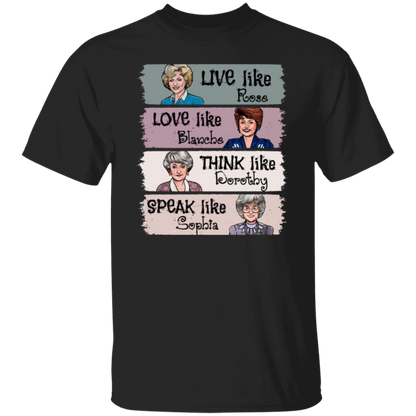Live Like Rose Love Like Blanche Think Like Dorothy Speak Like Sophia The Golden Girls  T-Shirt - leleart