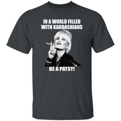 In A World Filled With Kardashians Be A Patsy T-Shirt - leleart