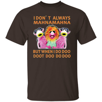 I Don't Always Mahna Mahna But When I Do Doo Doot Doo Do Doo T-Shirt - leleart