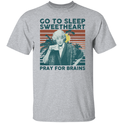 Vintage Go To Sleep Sweetheart Pray For Brains The Golden Girls T-Shirt - leleart