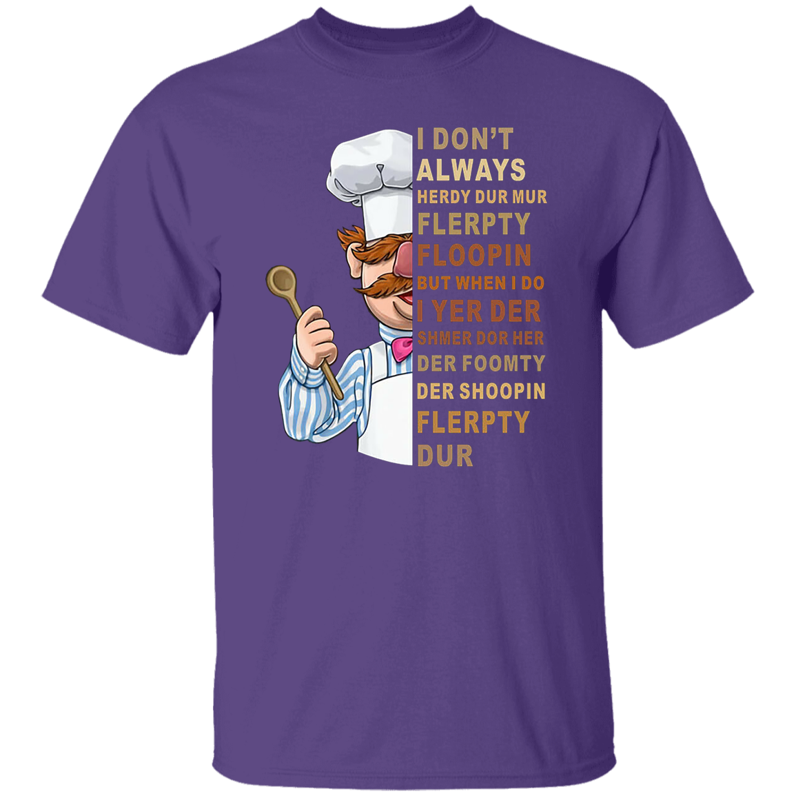 I Don't Always Herdy Dur Mur Flerpty Floopin Vintage T-Shirt, Vert Der Ferk Shirt, Swedish Chef Shirt, Gift Tee For You And Your Family	G500 5.3 oz. T-Shirt