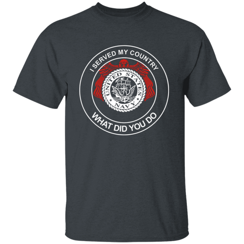 United States Navy I Served My Country What Did You Do T-Shirt