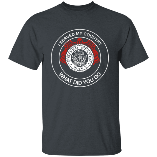 United States Navy I Served My Country What Did You Do T-Shirt