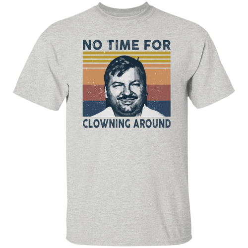 No Time For Clowning Around Vintage T-Shirt, John Wayne Gacy Shirt, True Crime Shirt, Serial Killers Shirt, Halloween Shirt	G500 5.3 oz. T-Shirt