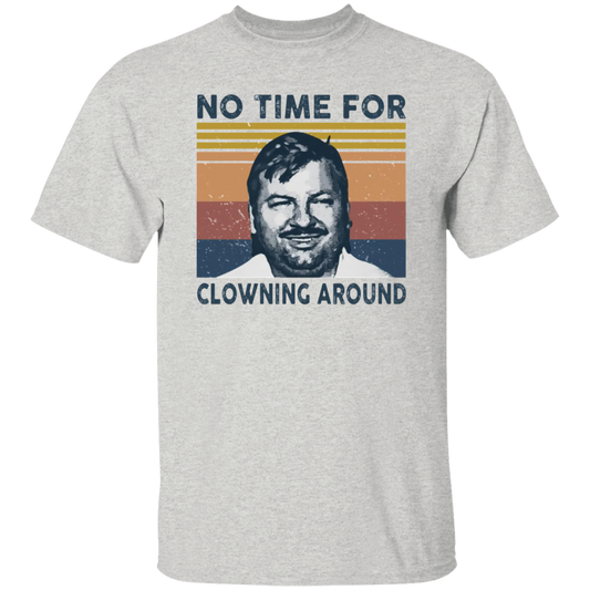 No Time For Clowning Around Vintage T-Shirt, John Wayne Gacy Shirt, True Crime Shirt, Serial Killers Shirt, Halloween Shirt	G500 5.3 oz. T-Shirt
