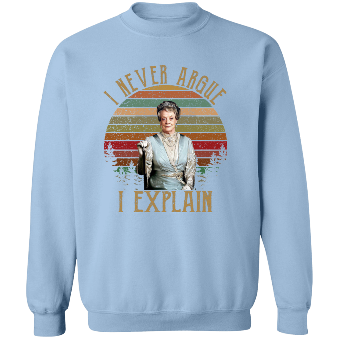 I Never Argue I Explain Vintage Crewneck Pullover Sweatshirt