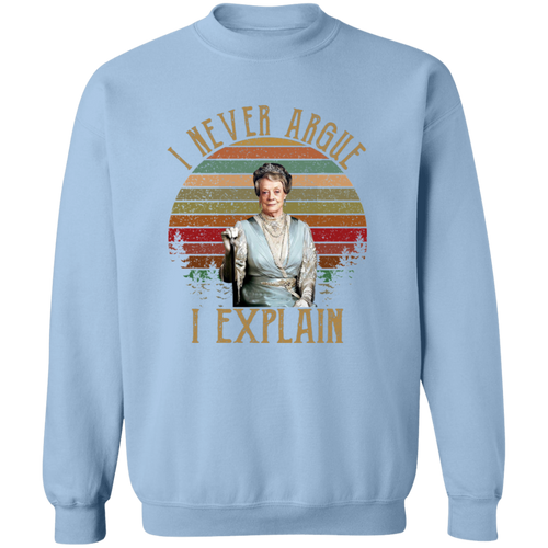 I Never Argue I Explain Vintage Crewneck Pullover Sweatshirt